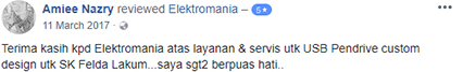 Terima kasih kpd Elektromania atas layanan & servis utk USB Pendrive custom design utk SK Felda Lakum… saya sgt2 berpuas hati.